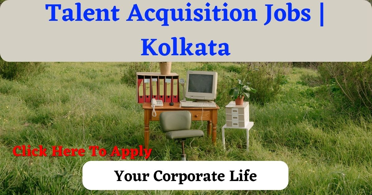 Talent Acquisition Jobs | Kolkata