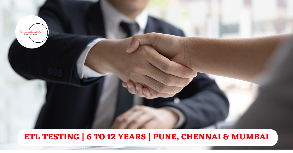 ETL TESTING | 6 TO 12 YEARS | PUNE, CHENNAI & MUMBAI